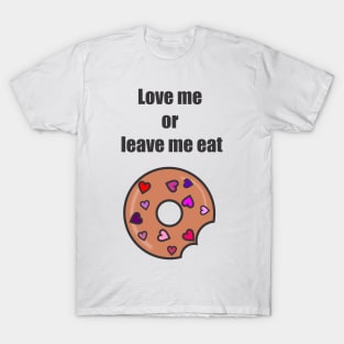 Love me or leave me eat T-Shirt